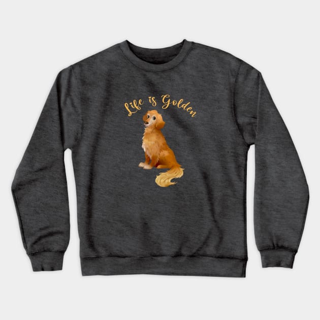 Life is Golden Retriever Crewneck Sweatshirt by THE Dog Designs